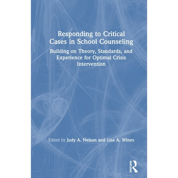 Responding to Critical Cases in School Counseling: Building on Theory, Standards, and Experience for Optimal Crisis Inte, (Hardcover)