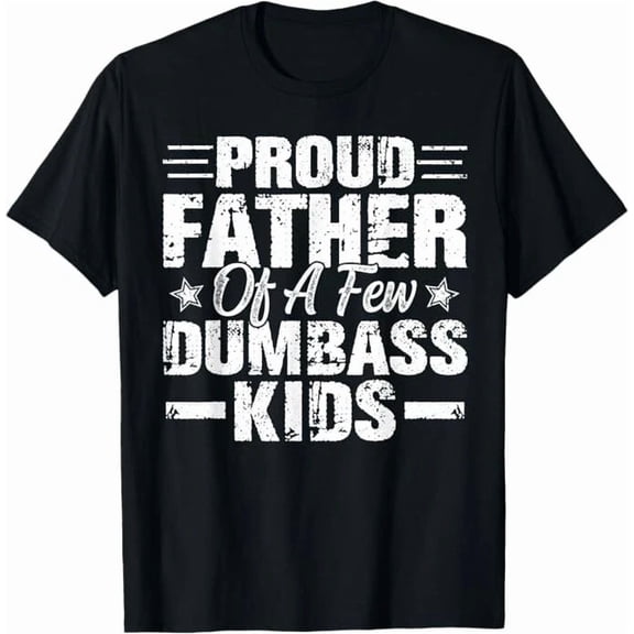 Proud Father Of A Few Dumbass Kids Funny Vintage Dad Graphic Unisex T-Shirt, up to Size 5XL