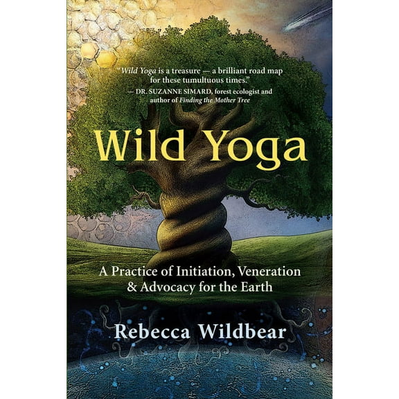 Wild Yoga: A Practice of Initiation, Veneration & Advocacy for the Earth, (Paperback)