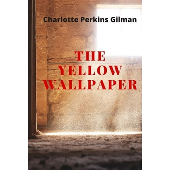 The Yellow Wallpaper: New Edition - The Yellow Wallpaper by Charlotte Perkins Gilman