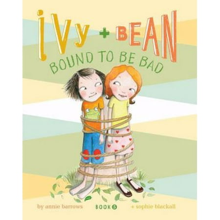 Bound to Be Bad Ivy and Bean, Book 5 Bound to Be Bad Ivy and Bean, Book 5