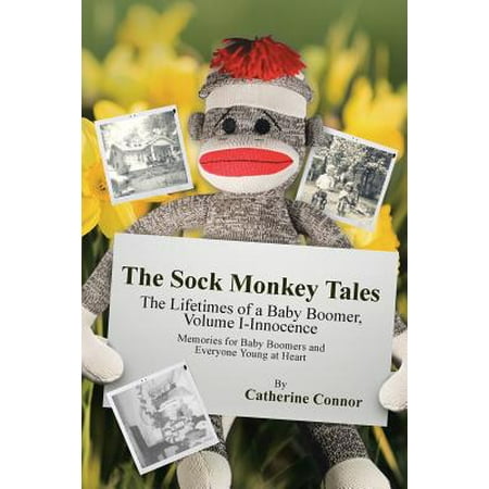 The Sock Monkey Tales : The Lifetimes of a Baby Boomer, Volume
