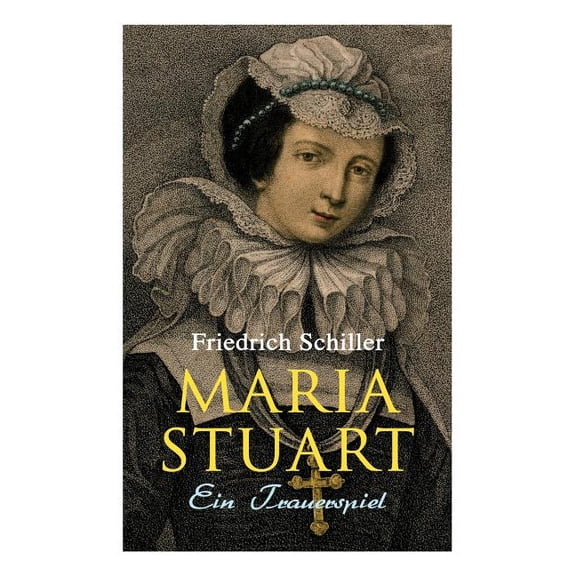 Maria Stuart: Ein Trauerspiel, (Paperback)