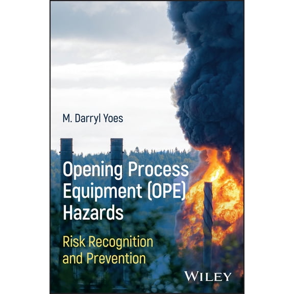 Opening Process Equipment (Ope) Hazards: Risk Recognition and Prevention, (Hardcover)