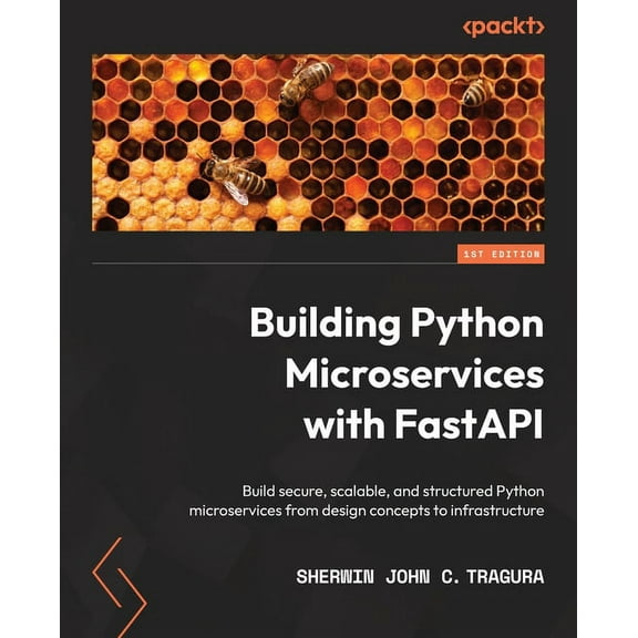Building Python Microservices with FastAPI: Build secure, scalable, and structured Python microservices from design conc, (Paperback)