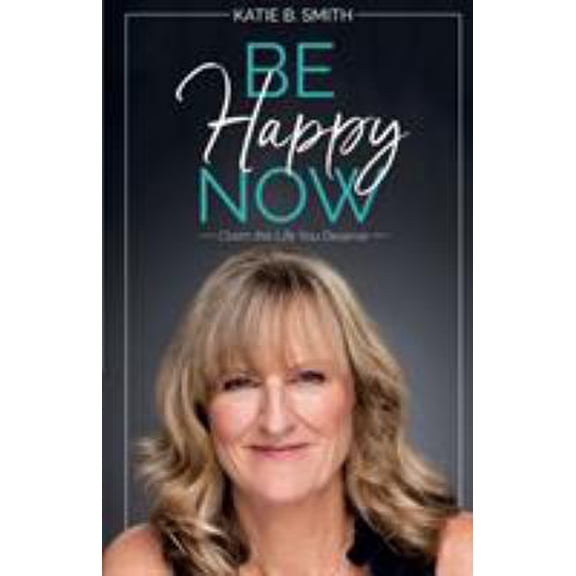 Pre-Owned Be Happy Now: Claim the Life You Deserve (Paperback) 1627471219 9781627471213