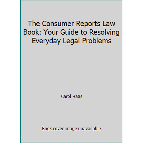 Pre-Owned The Consumer Reports Law Book: Your Guide to Resolving Everyday Legal Problems (Hardcover) 0890435375 9780890435373