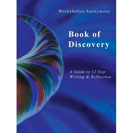 Workaholics Anonymous Book of Discovery: A Guide to 12 Step Writing & Reflection, (Paperback)