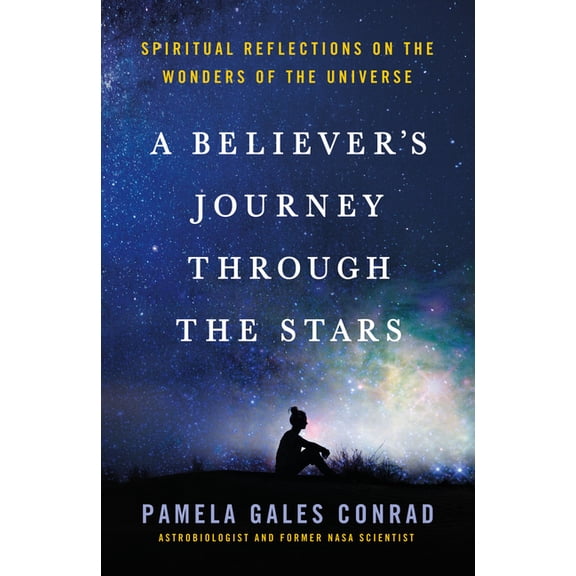 A Believer's Journey Through the Stars: Spiritual Reflections on the Wonders of the Universe, (Paperback)