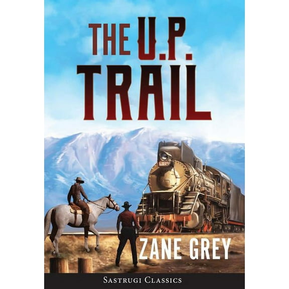 The U.P. Trail (Annotated) (Hardcover) by Zane Grey