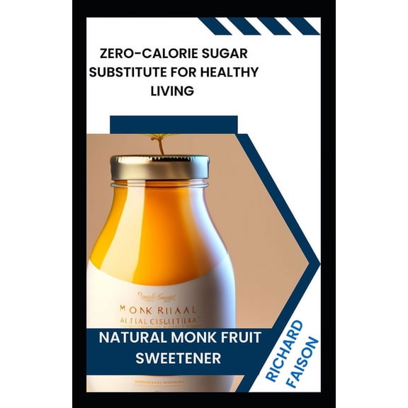 Natural Monk Fruit Sweetener: Zero-Calorie Sugar Substitute for Healthy Living (Paperback)