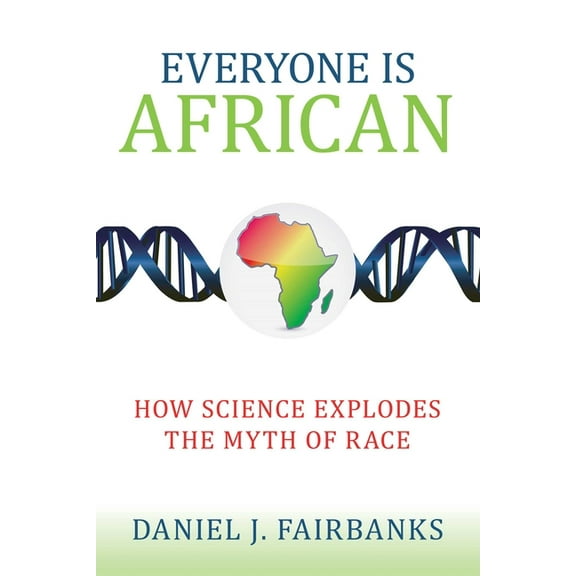 Everyone Is African: How Science Explodes the Myth of Race, (Paperback)