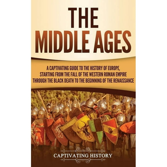 The Middle Ages: A Captivating Guide to the History of Europe, Starting from the Fall of the Western Roman Empire Throug, (Hardcover)