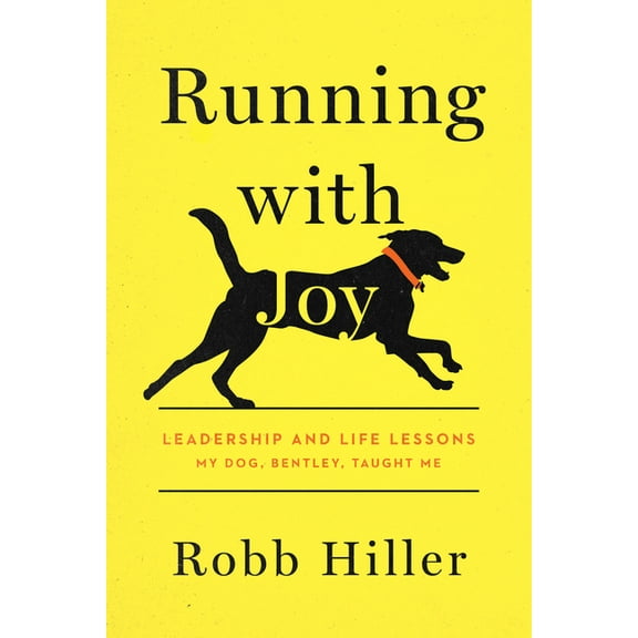 Running with Joy: Leadership and Life Lessons My Dog, Bentley, Taught Me (Hardcover)