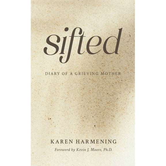 Sifted: Diary of a Grieving Mother, (Hardcover)