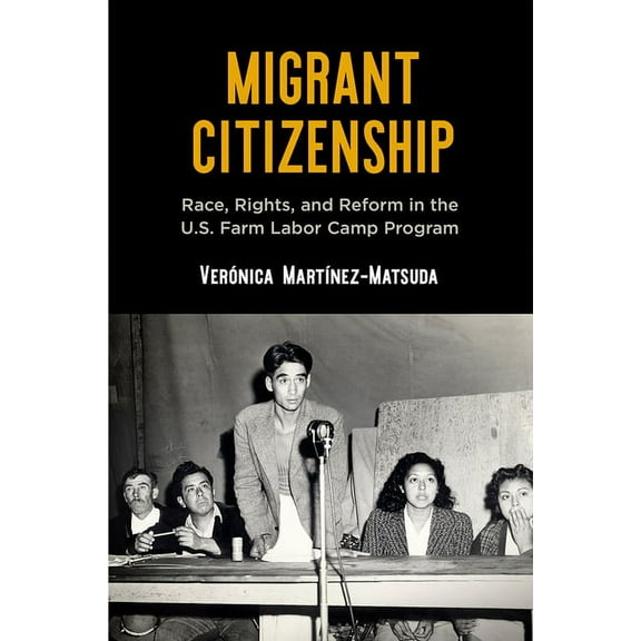 Politics and Culture in Modern America Migrant Citizenship: Race, Rights, and Reform in the U.S. Farm Labor Camp Program, (Paperback)