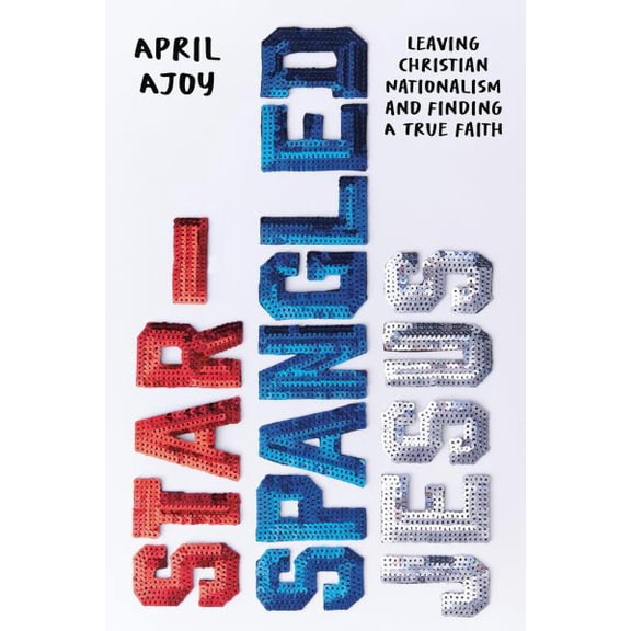 Pre-Owned Star-Spangled Jesus: Leaving Christian Nationalism and Finding a True Faith, (Paperback)