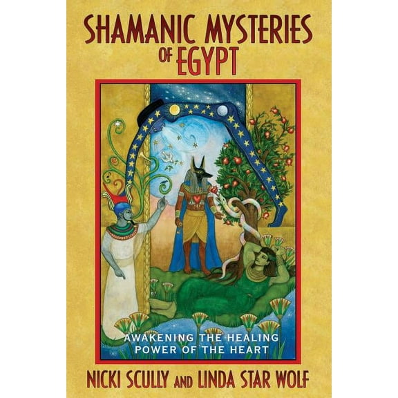 Shamanic Mysteries of Egypt: Awakening the Healing Power of the Heart, (Paperback)