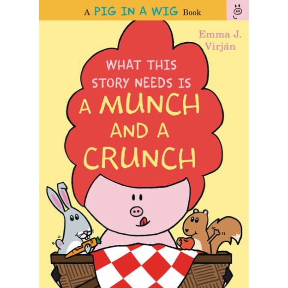 What This Story Needs Is a Munch and a Crunch (A Pig in a Wig Book)