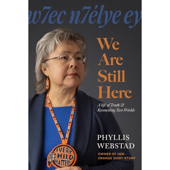 W7ec N7élye Ey We Are Still Here: A Life of Truth & Reconciling Two Worlds, (Hardcover)