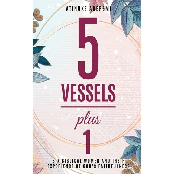 5 Vessels Plus 1: Six Biblical Women and their Experience of God's Faithfulness, (Paperback)