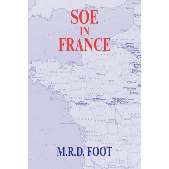 Government Official History SOE in France: An Account of the Work of the British Special Operations Executive in France 1940-1944, (Paperback)