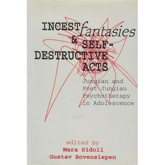 Incest Fantasies and Self-Destructive Acts: Jungian and Post-Jungian Psychotherapy in Adolescence, (Hardcover)