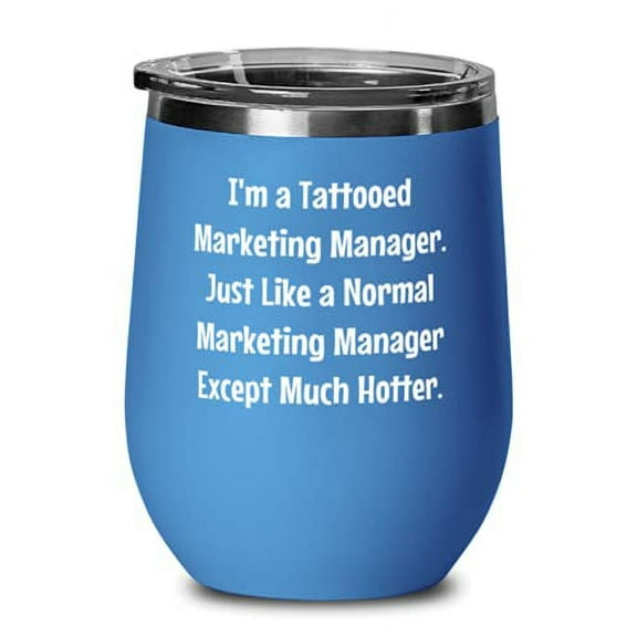 Marketing manager For Colleagues, I'm a Tattooed Marketing Manager, Epic Marketing manager Wine Glass, Wine Tumbler From Colleagues