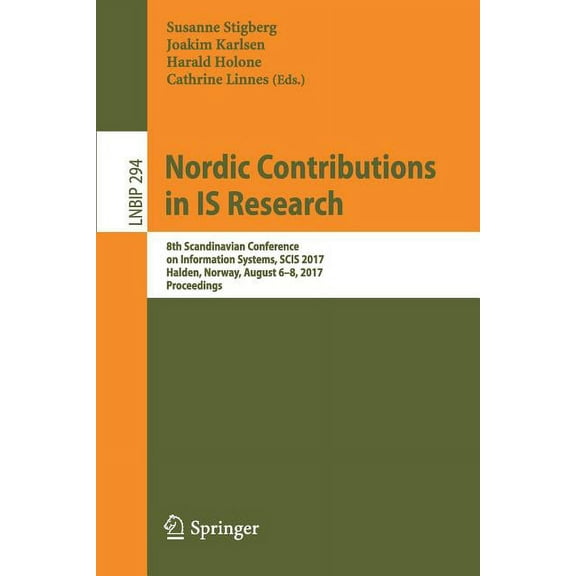 Lecture Notes in Business Information Pr Nordic Contributions in Is Research: 8th Scandinavian Conference on Information Systems, Scis 2017, Halden, Norway, Augu, Book 294, (Paperback)