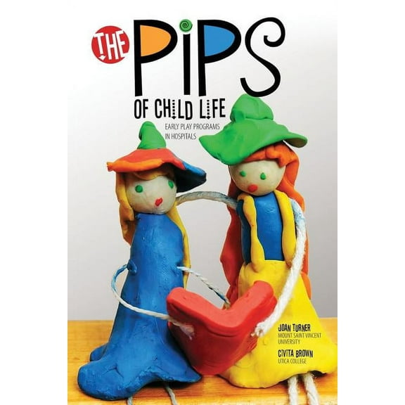 The Pips of Child Life: Early Play Programs in Hospitals, (Paperback)