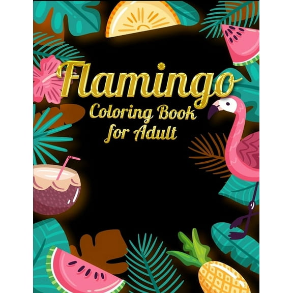 Flamingo Coloring Book for Adults : Best Adult Coloring Book with Fun, Easy, flower pattern and Relaxing Coloring Pages