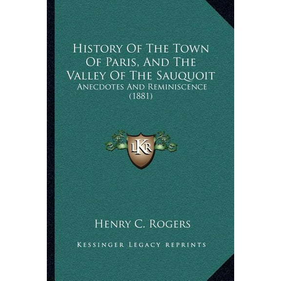 History Of The Town Of Paris, And The Valley Of The Sauquoit : Anecdotes And Reminiscence (1881) (Paperback)