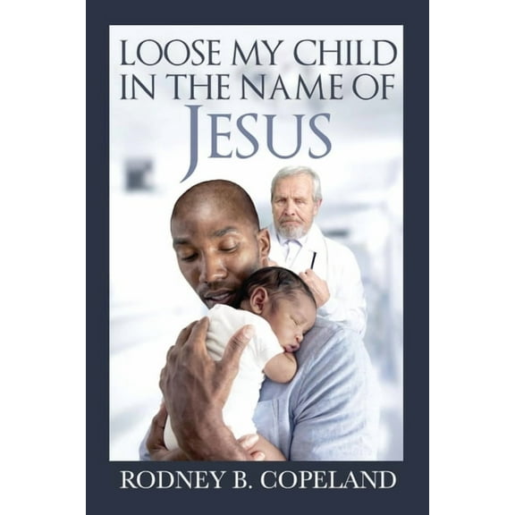 Loose My Child in the Name of Jesus (Paperback)