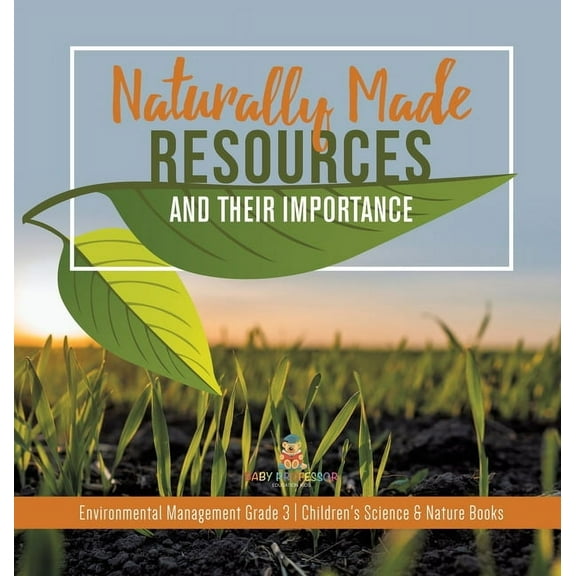 Naturally Made Resources and Their Importance Environmental Management Grade 3 Children's Science & Nature Books (Hardcover)