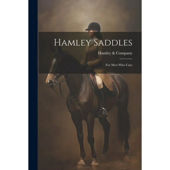 Hamley Saddles: For Men Who Care (Paperback)