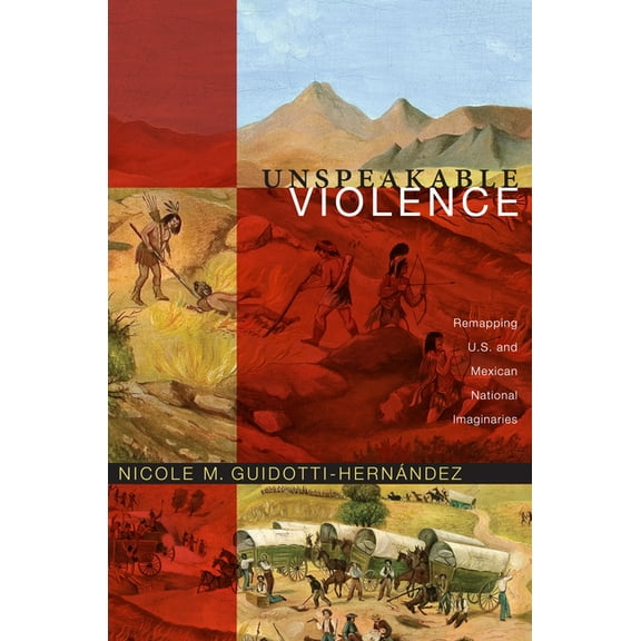 Latin America Otherwise Unspeakable Violence: Remapping U.S. and Mexican National Imaginaries, (Hardcover)