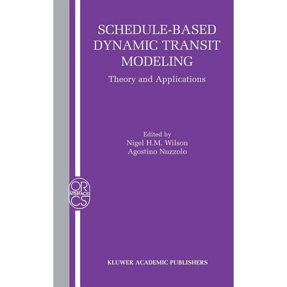 Operations Research/Computer Science Int Schedule-Based Dynamic Transit Modeling: Theory and Applications, Book 28, (Hardcover)