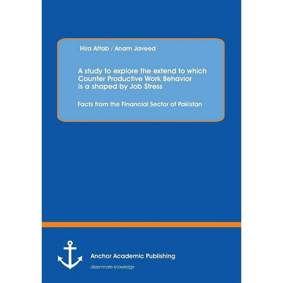 A study to explore the extend to which Counter Productive Work Behavior is a shaped by Job Stress (Paperback)