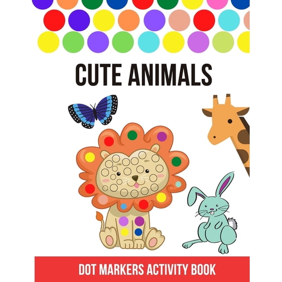 Dot Markers Activity Book: Cute Animals, Easy Guided BIG DOTS (Animals), Do a dot page a day, Gift For Kids Ages 1-3, 2-, (Paperback)