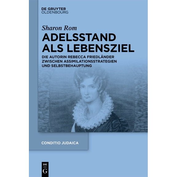 Conditio Judaica Adelsstand ALS Lebensziel: Die Autorin Rebecca Friedländer Zwischen Assimilationsstrategien Und Selbstbehauptung, Book 104, (Hardcover)
