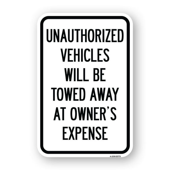 SignMission A-1824-22773 18 x 24 in. Aluminum Sign - Unauthorized Vehicles Will Be Towed Away At Owners Expense