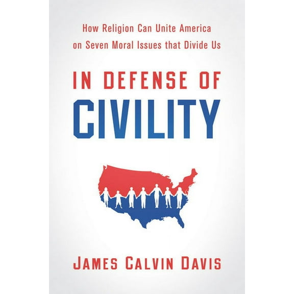 In Defense of Civility: How Religion Can Unite America on Seven Moral Issues That Divide Us (Paperback)