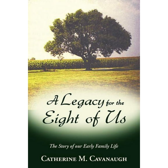Legacy for the Eight of Us : The Story of Our Early Family Life