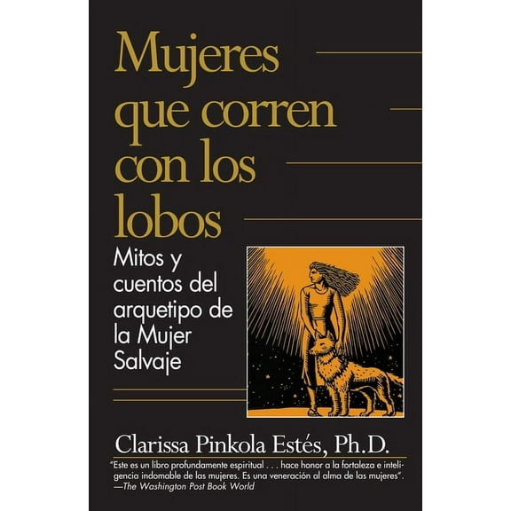 Mujeres Que Corren Con los Lobos: Mitos y Cuentos del Arquetipo de la Mujer Salvaje, (Paperback)
