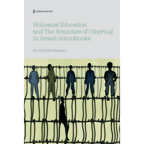 Holocaust Education and the Semiotics of Othering in Israeli Schoolbooks, (Paperback)