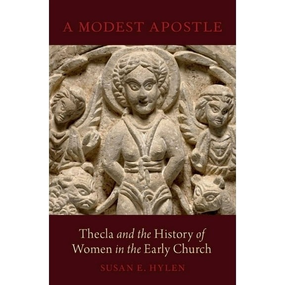 Modest Apostle: Thecla and the History of Women in the Early Church, (Hardcover)