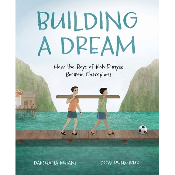 Spectacular Steam for Curious Readers (S Building a Dream: How the Boys of Koh Panyee Became Champions, (Hardcover)