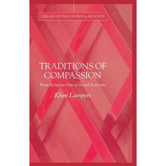 Library of Philosophy and Religion Traditions of Compassion: From Religious Duty to Social Activism, (Paperback)