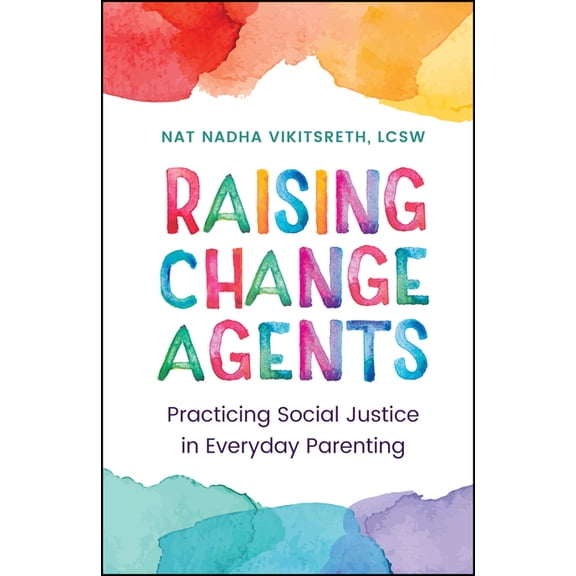 Raising Change Agents: Practicing Social Justice in Everyday Parenting, (Hardcover)