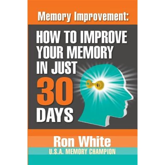 Pre-Owned Memory Improvement: How To Improve Your Memory In Just 30 Days (Paperback) 1937918769 9781937918767